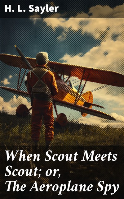 When Scout Meets Scout or, The Aeroplane Spy, H.L.Sayler