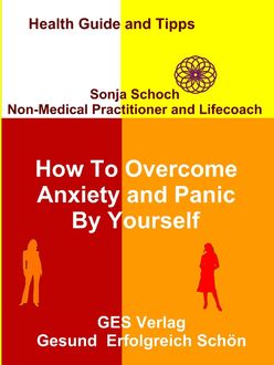 How To Overcome Anxiety and Panic By Yourself, Sonja Schoch