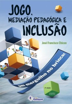 Jogo, mediação pedagógica e inclusão, José Francisco Chicon