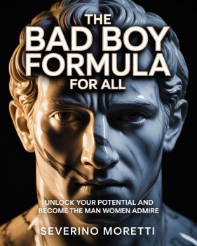 The Bad Boy Formula for ALL, Severino Moretti