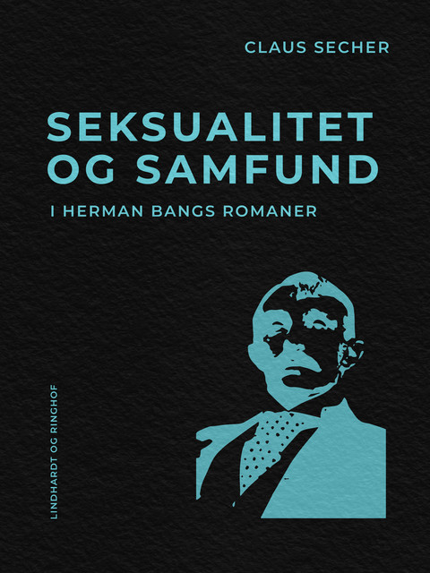 Seksualitet og samfund i Herman Bangs romaner, Claus Secher