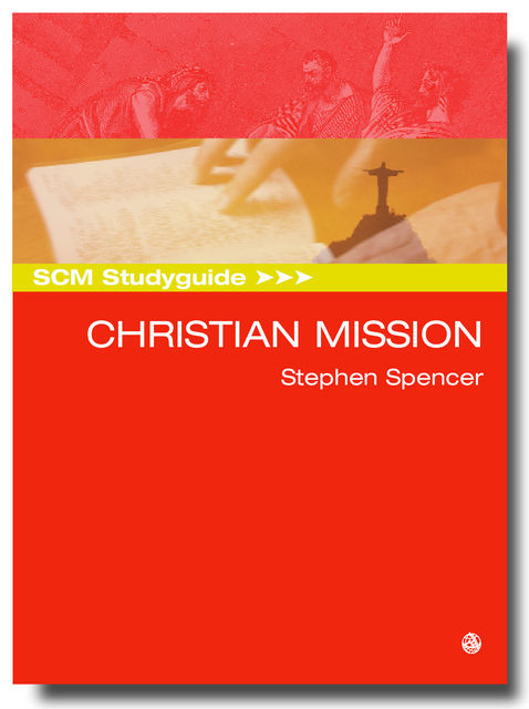 SCM Studyguide: Christian Mission, Stephen Spencer