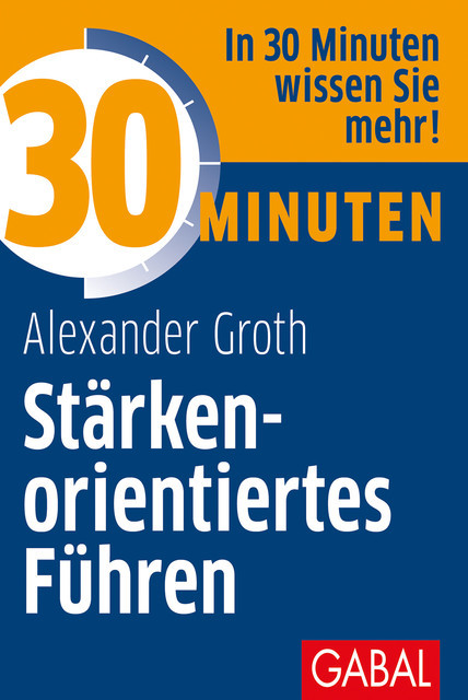 30 Minuten Stärkenorientiertes Führen, Alexander Groth