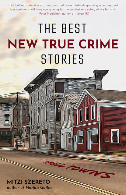 The Best New True Crime Stories: Small Towns, Mitzi Szereto