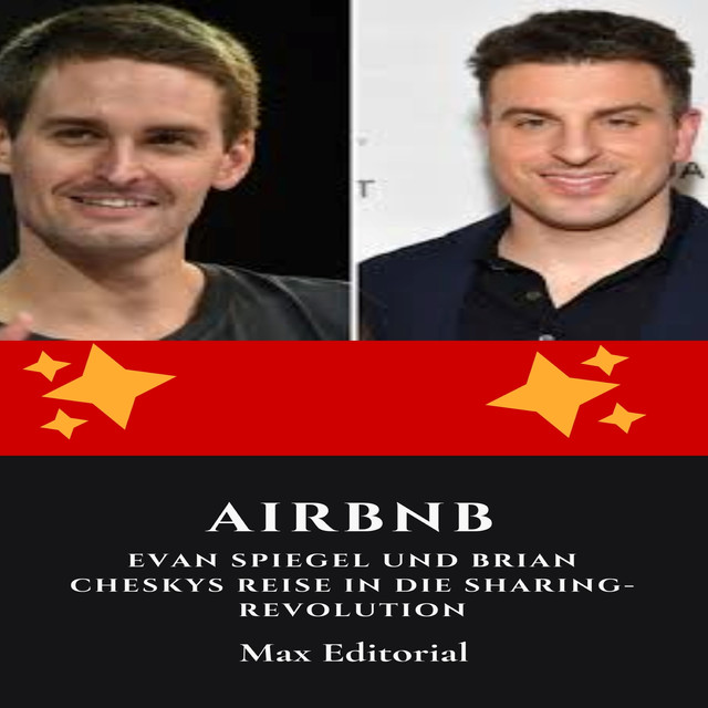 Airbnb : Evan Spiegel und Brian Cheskys Reise in die Sharing-Revolution, Max Editorial