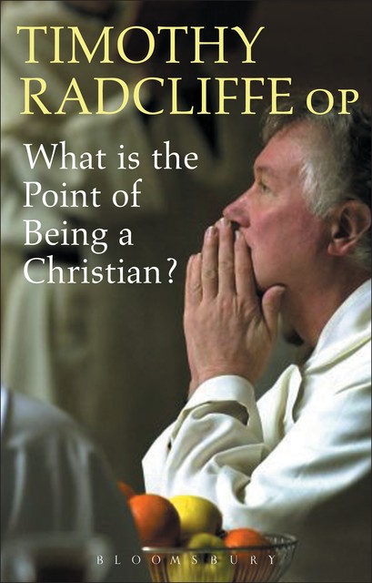 What is the Point of Being a Christian?, Timothy Radcliffe