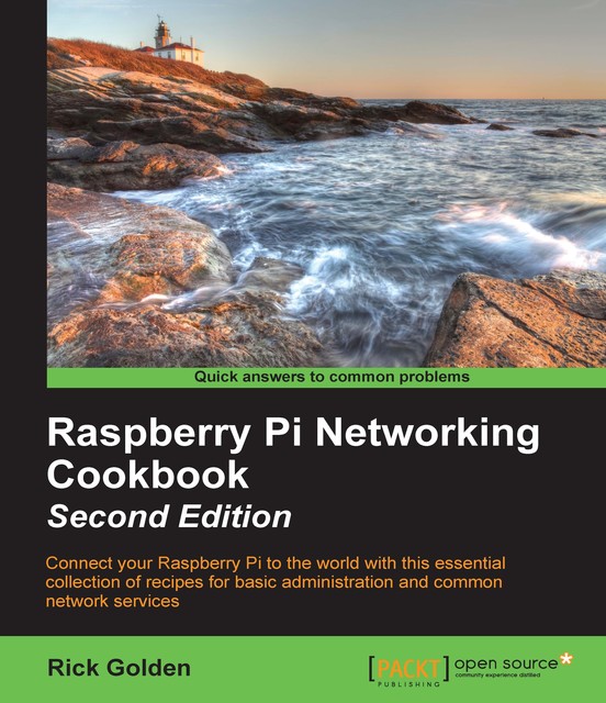 Raspberry Pi Networking Cookbook – Second Edition, Rick Golden