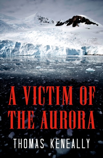 A Victim of the Aurora, Thomas Keneally