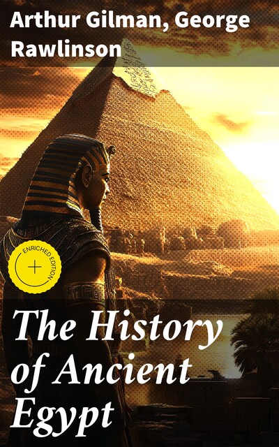 The History of Ancient Egypt, George Rawlinson, Arthur Gilman