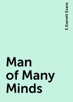 Man of Many Minds, E.Everett Evans