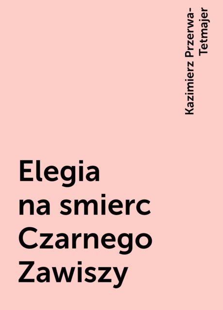 Elegia na smierc Czarnego Zawiszy, Kazimierz Przerwa-Tetmajer