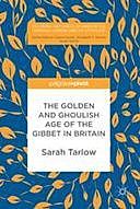 The Golden and Ghoulish Age of the Gibbet in Britain, Sarah Tarlow