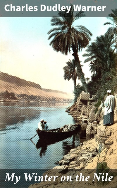 My Winter on the Nile, Charles Dudley Warner