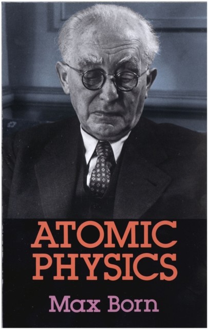 Atomic Physics: 8th Edition, Max Born