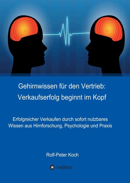 Gehirnwissen für den Vertrieb: Verkaufserfolg beginnt im Kopf, Rolf-Peter Koch