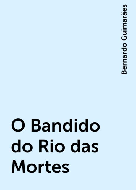O Bandido do Rio das Mortes, Bernardo Guimarães