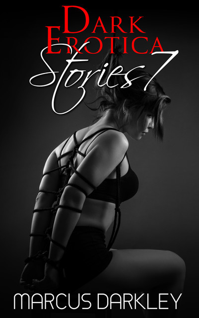 Dark Erotica Stories 7, Marcus Darkley