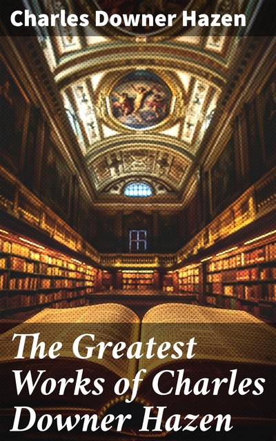 The Greatest Works of Charles Downer Hazen, Charles Hazen