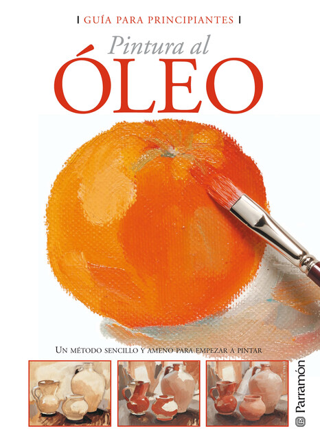 Guía para principiantes. Pintura al óleo, Equipo Parramón Paidotribo