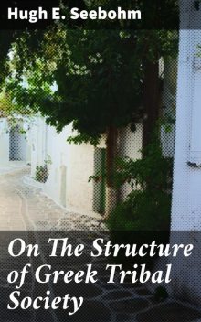 On The Structure of Greek Tribal Society, Hugh E. Seebohm