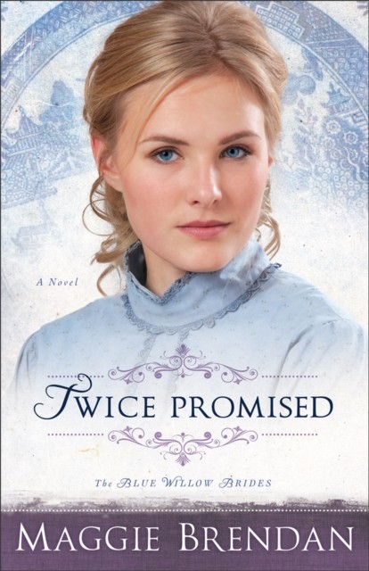 Twice Promised (The Blue Willow Brides Book #2), Maggie Brendan