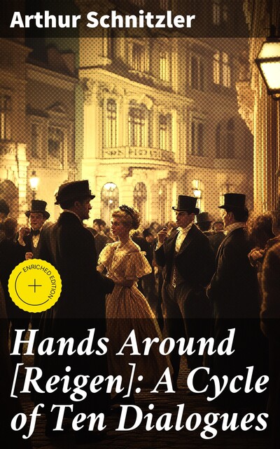 Hands Around [Reigen]: A Cycle of Ten Dialogues, Arthur Schnitzler