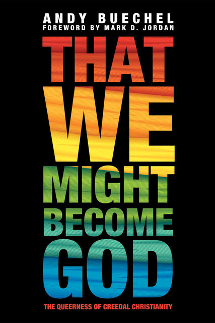 That We Might Become God, Andy Buechel