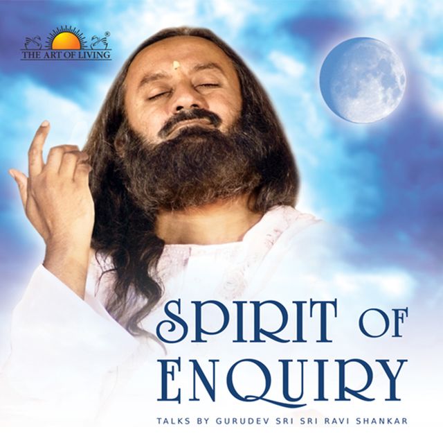 Spirit of Enquiry, Sri Sri Ravishankar