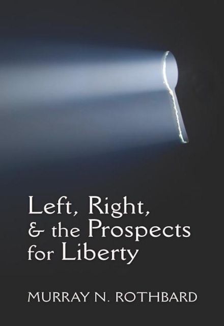 Left, Right, & the Prospects for Liberty, Murray Rothbard