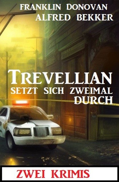 Trevellian setzt sich zweimal durch: Zwei Krimis, Alfred Bekker