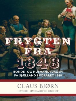 Frygten fra 1848. Bonde- og husmandsuroen på Sjælland i foråret 1848, Claus Bjorn