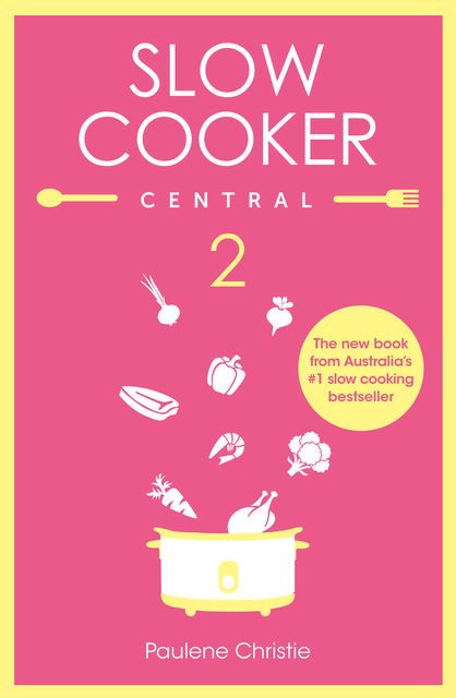 Slow Cooker Central 2, Paulene Christie
