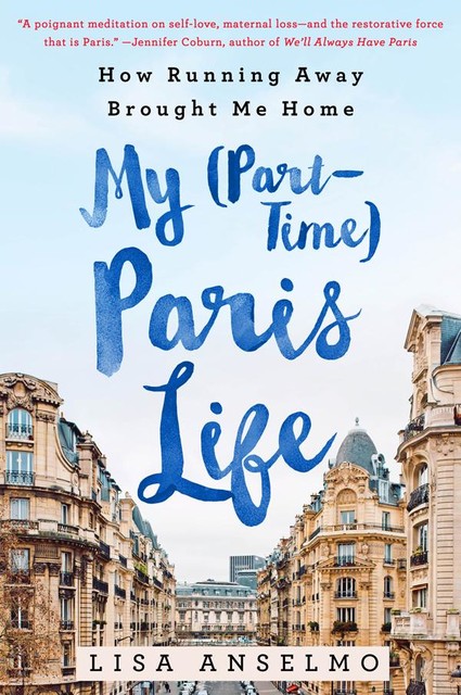My (Part-Time) Paris Life, Lisa Anselmo