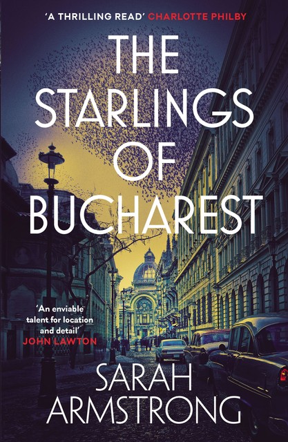 The Starlings of Bucharest, Sarah Armstrong
