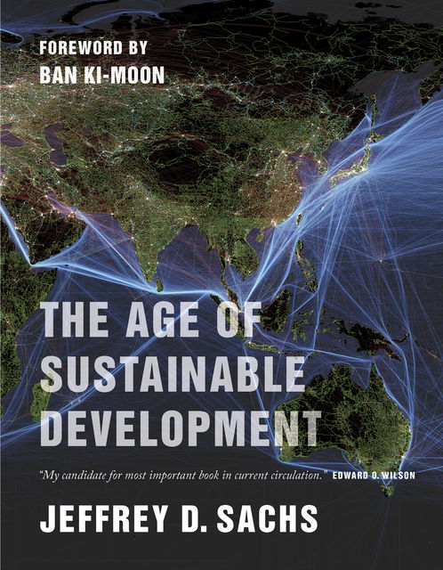 The Age of Sustainable Development, Jeffrey D. Sachs. Foreword by Ban Ki-moon
