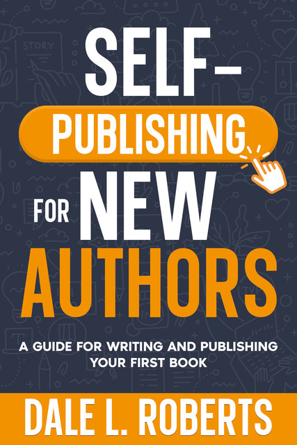 Self-Publishing for New Authors, Dale L. Roberts