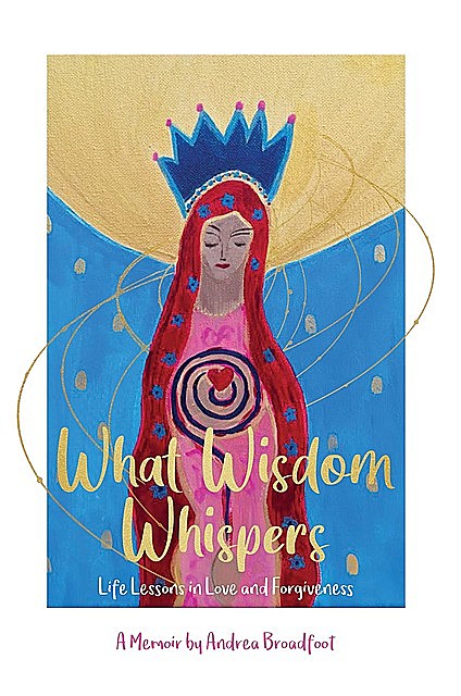 What Wisdom Whispers, Andrea Broadfoot