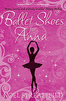 Ballet Shoes for Anna (Essential Modern Classics), Noel Streatfeild