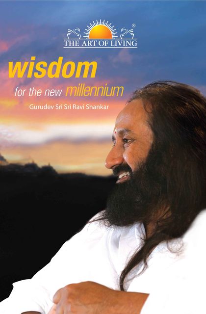 Wisdom for the New Millennium, Ravishankar Sri Sri