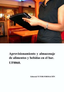 Aprovisionamiento Y Almacenaje De Alimentos Y Bebidas En El Bar. Uf0060, Ambrosio Carrón Sánchez