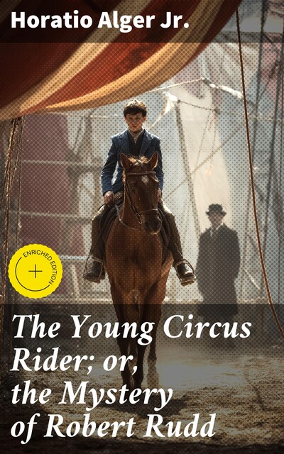 The Young Circus Rider; or, the Mystery of Robert Rudd, Horatio Alger Jr.