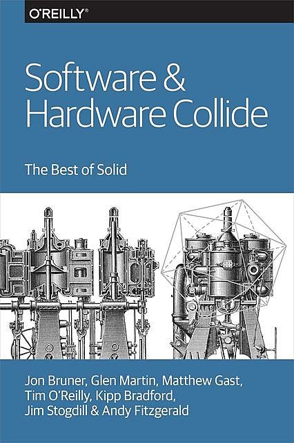 Software & Hardware Collide, Tim O’Reilly, Glen Martin, Jon Bruner, Andy Fitzgerald, Jim Stogdill, Kipp Bradford, Matthew Gast