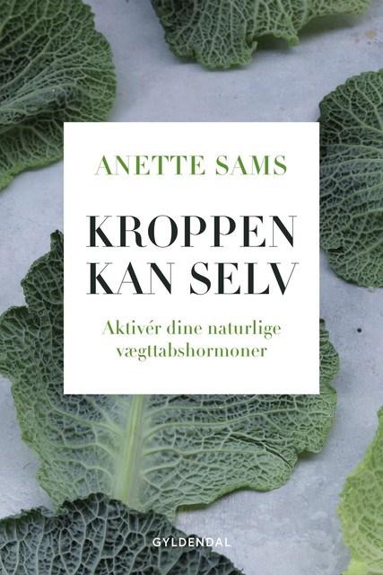 Kroppen kan selv – Aktiver dine naturlige vægttabshormoner, Anette Sams