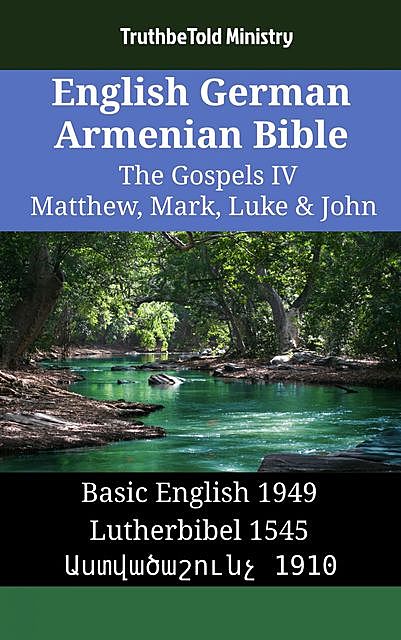 English German Armenian Bible – The Gospels – Matthew, Mark, Luke & John, Truthbetold Ministry