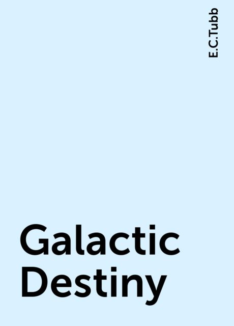 Galactic Destiny, E.C.Tubb
