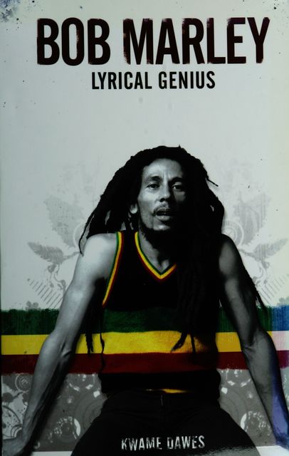 Bob Marley: Lyrical Genius, Kwame Dawes