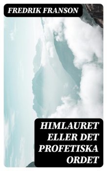 Himlauret eller det profetiska ordet, Fredrik Franson