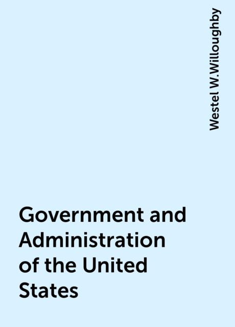 Government and Administration of the United States, Westel W.Willoughby