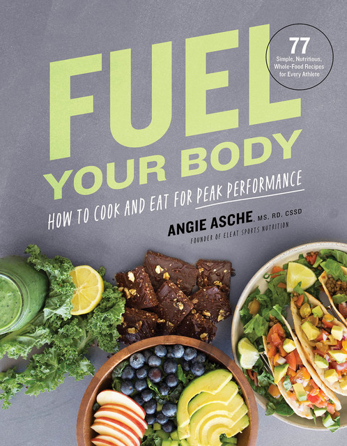 Fuel Your Body, R.D, CSSD, Angie Asche MS