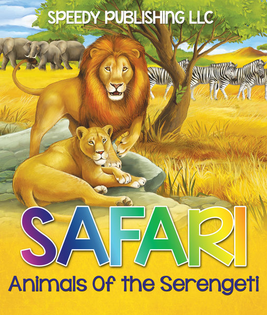 Safari- Animals Of the Serengeti, Speedy Publishing